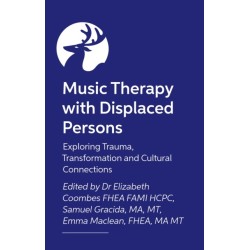 Music Therapy with Displaced Persons: Trauma, Transformations and Cultural Connections