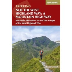 Not the West Highland Way: A Mountain High Way: Mountain alternatives and backpacking ideas to link with the West Highland Way