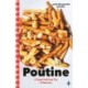 Poutine: A Deep-Fried Road Trip of Discovery