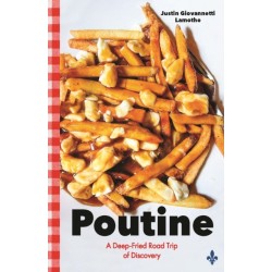 Poutine: A Deep-Fried Road Trip of Discovery