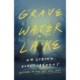 Gravewater Lake: A Thriller