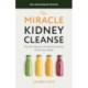 The Miracle Kidney Cleanse: The All-Natural, At-Home Flush to Purify Your Body (10th Anniversary Cover)