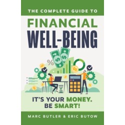 Complete Guide to Financial Well-Being: It's Your Money. Be Smart!