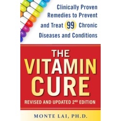 The Vitamin Cure: Clinically Proven Remedies to Prevent and Treat 99 Chronic Diseases and Conditions REVISED & UPDATED 2ND EDITION