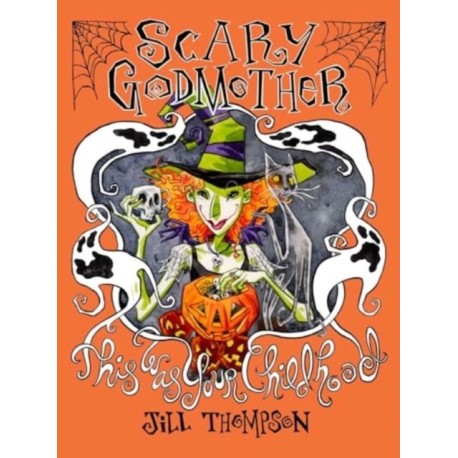 Scary Godmother Compendium : This Was Your Childhood: This Was Your Childhood
