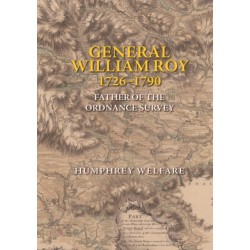 General William Roy, 1726-1790: Father of the Ordnance Survey
