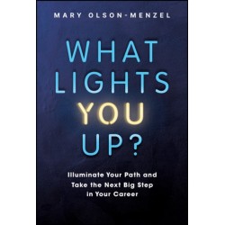 What Lights You Up?: Illuminate Your Path and Take the Next Big Step in Your Career