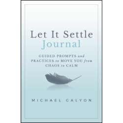 Let It Settle Journal: Guided Prompts and Practices to Move You From Chaos to Calm