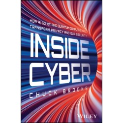 Inside Cyber: How AI, 5G, IoT, and Quantum Computing Will Transform Privacy and Our Security