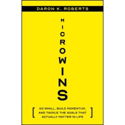 Microwins: Go Small, Build Momentum, and Tackle the Goals that Actually Matter in Life