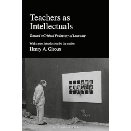 Teachers as Intellectuals: Toward a Critical Pedagogy of Learning