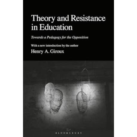 Theory and Resistance in Education: Towards a Pedagogy for the Opposition