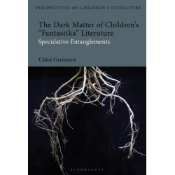 The Dark Matter of Children’s 'Fantastika' Literature: Speculative Entanglements