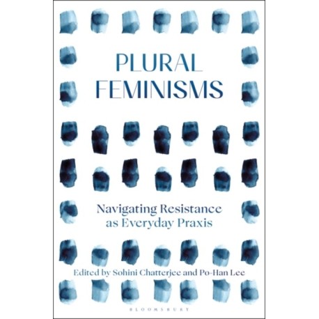 Plural Feminisms: Navigating Resistance as Everyday Praxis