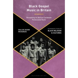 Black Gospel Music in Britain: Reclaiming its African Caribbean Pentecostal Roots