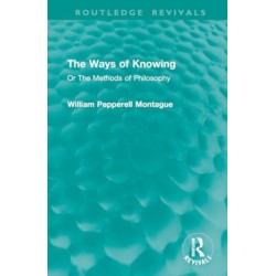 The Ways of Knowing: Or The Methods of Philosophy