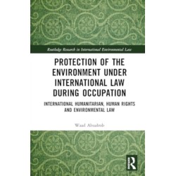 Protection of the Environment under International Law during Occupation: International Humanitarian, Human Rights and Environmental Law