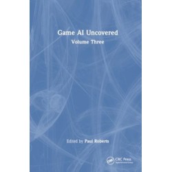 Game AI Uncovered: Volume Three