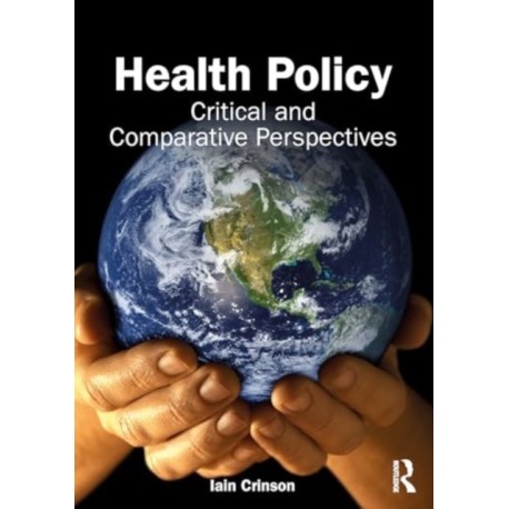 Health Policy: Critical and Comparative Perspectives