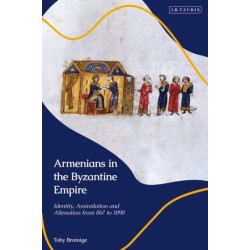 Armenians in the Byzantine Empire: Identity, Assimilation and Alienation from 867 to 1098