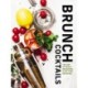 Brunch Cocktails: The Art of Boozy Brunches and   Daytime Drinking
