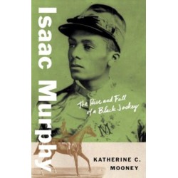 Isaac Murphy: The Rise and Fall of a Black Jockey