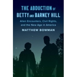The Abduction of Betty and Barney Hill: Alien Encounters, Civil Rights, and the New Age in America