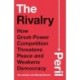 The Rivalry Peril: How Great-Power Competition Threatens Peace and Weakens Democracy
