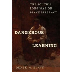 Dangerous Learning: The South's Long War on Black Literacy