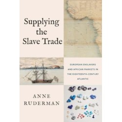 Supplying the Slave Trade: European Enslavers and African Markets in the Eighteenth-Century Atlantic