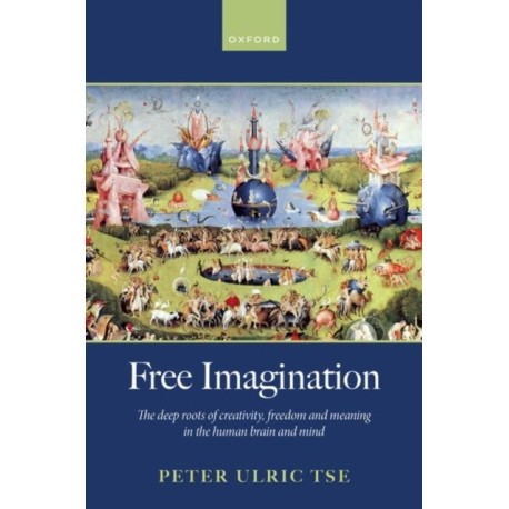 Free Imagination: The deep roots of creativity, freedom and meaning in the human brain and mind
