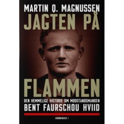 Jagten på Flammen: Den hemmelige historie om modstandsmanden Bent Faurschou Hviid