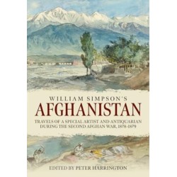 William Simpson's Afghanistan: Travels of a Special Artist and Antiquarian during the Second Afghan War 1878-1879