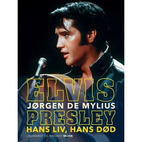 Elvis Presley. Hans liv, hans død