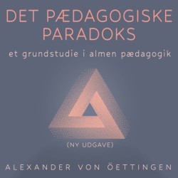 Det pædagogiske paradoks – Revideret udgave: - et grundstudie i almen pædagogik