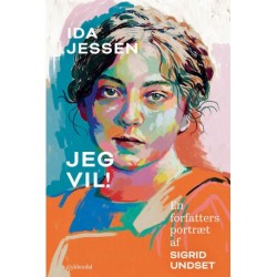 Jeg vil!: En forfatters portræt af Sigrid Undset