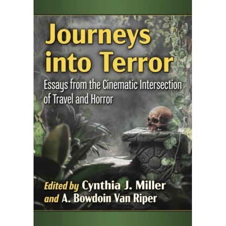 Journeys into Terror: Essays from the Cinematic Intersection of Travel and Horror
