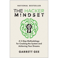 The Hacker Mindset: A 5-Step Methodology for Cracking the System and Achieving Your Dreams