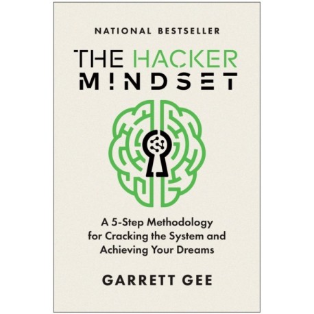The Hacker Mindset: A 5-Step Methodology for Cracking the System and Achieving Your Dreams
