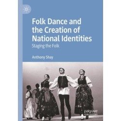 Folk Dance and the Creation of National Identities: Staging the Folk