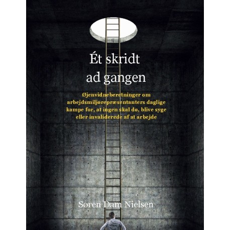 Et skridt ad gangen: Øjenvidneberetninger om arbejdsmiljørepræsentanters daglige kampe for, at ingen skal dø, blive syge eller invaliderede af at arbejde.