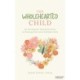 The Wholehearted Child: An Enneagram Informed Guide to Raising Kind and Confident Kids