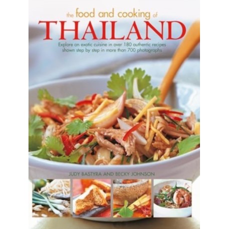 Food and Cooking of Thailand: Explore an exotic cuisine in over 180 authentic recipes shown step by step in more than 700 photographs