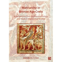 Matriarchy in Bronze Age Crete: A Perspective from Archaeomythology and Modern Matriarchal Studies