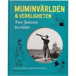 Muminvärlden och verkligheten : Tove Janssons liv i bilder: Tove Janssons liv i bilder