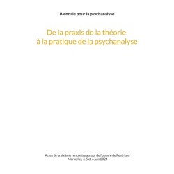 De la praxis de la théorie à la pratique de la psychanalyse: - et inversement.