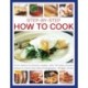 Step-by-Step How to Cook: From basics to kitchen master, with 140 tasty recipes shown in more than 800 photographs