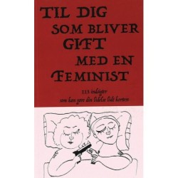 Til dig som bliver gift med en feminist- 113 indsigter som kan gøre din lidelse lidt kortere