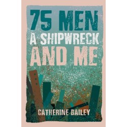75 Men, A Shipwreck and Me