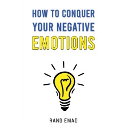 How to Conquer Your Negative Emotions